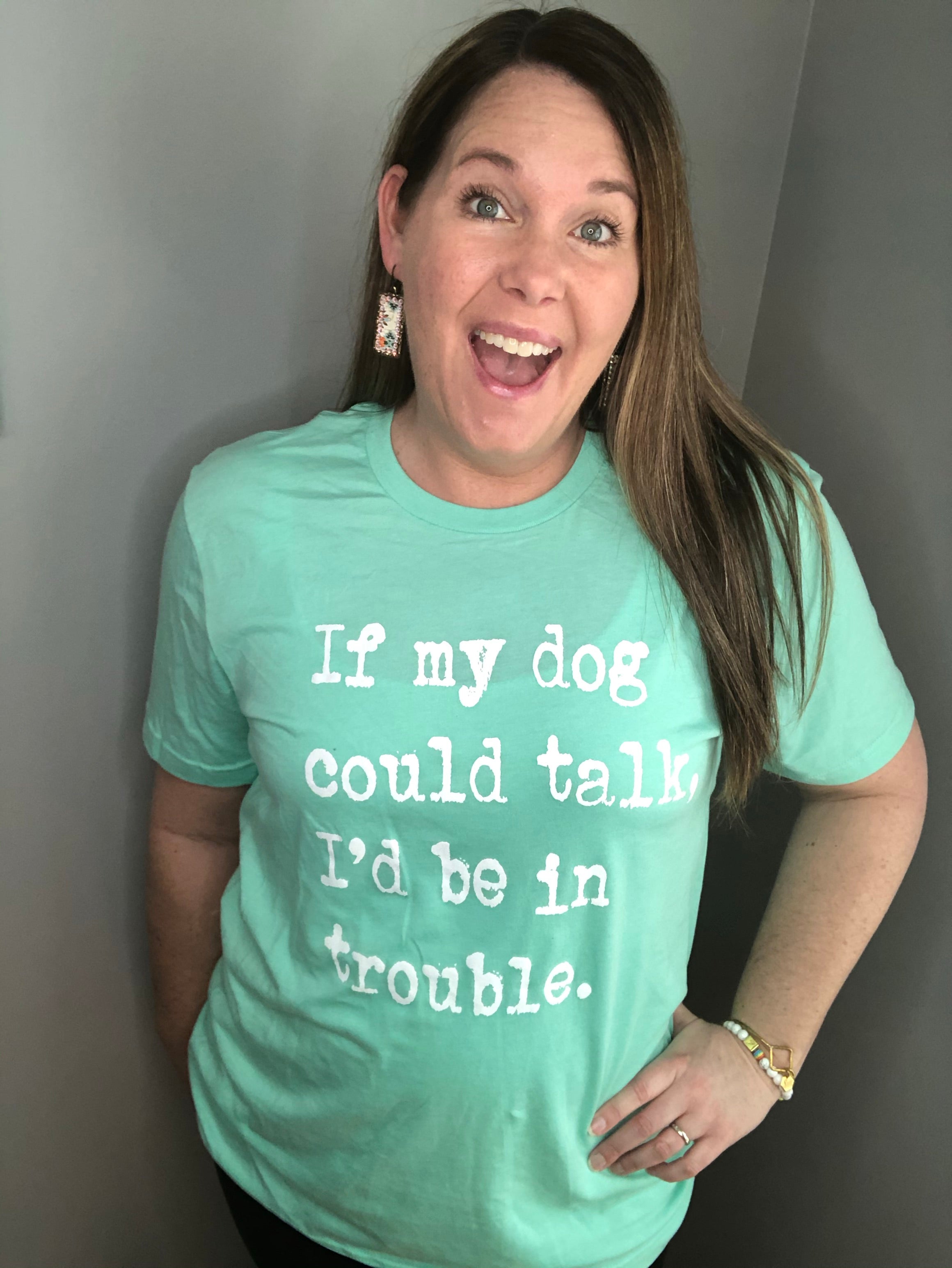 If my dog could talk I’d be in trouble tee